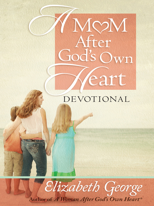 Title details for A Mom After God's Own Heart Devotional by Elizabeth George - Wait list